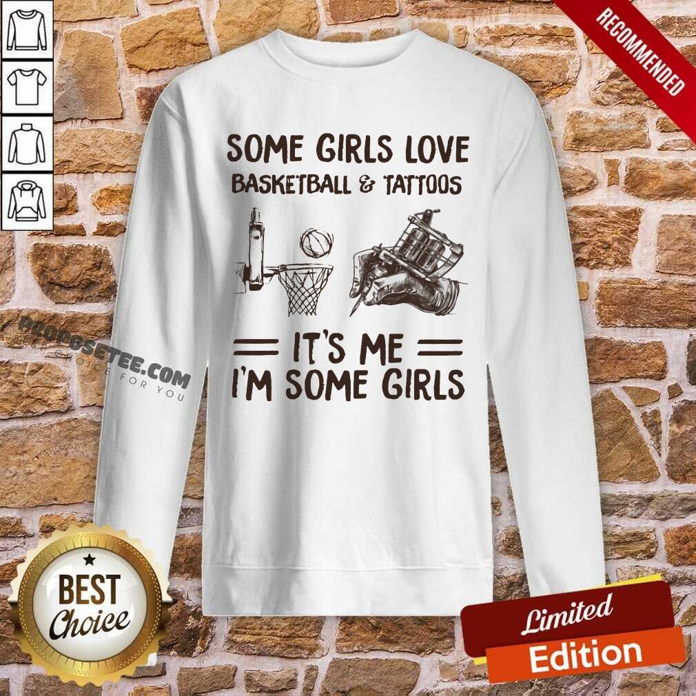 Some Girls Love Basketball And Tattoos Its Me Im Some Girls Shirt - Image 5