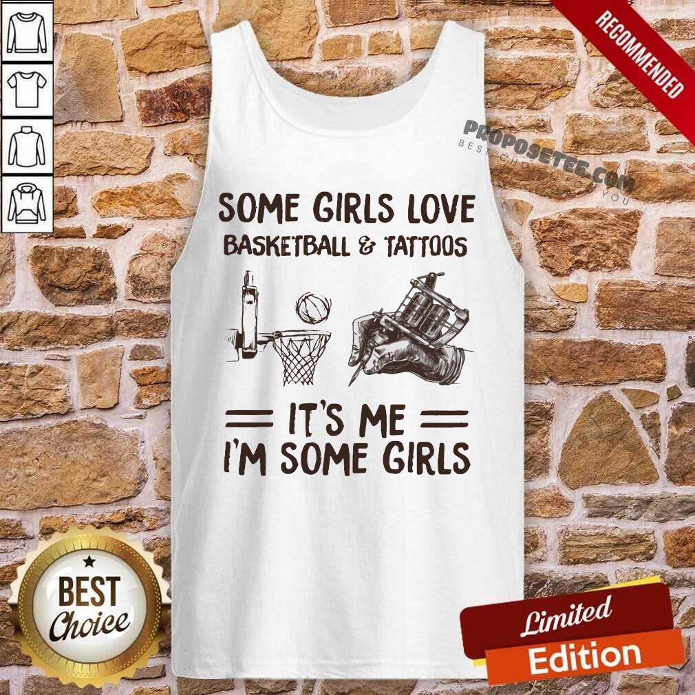 Some Girls Love Basketball And Tattoos Its Me Im Some Girls Shirt - Image 4