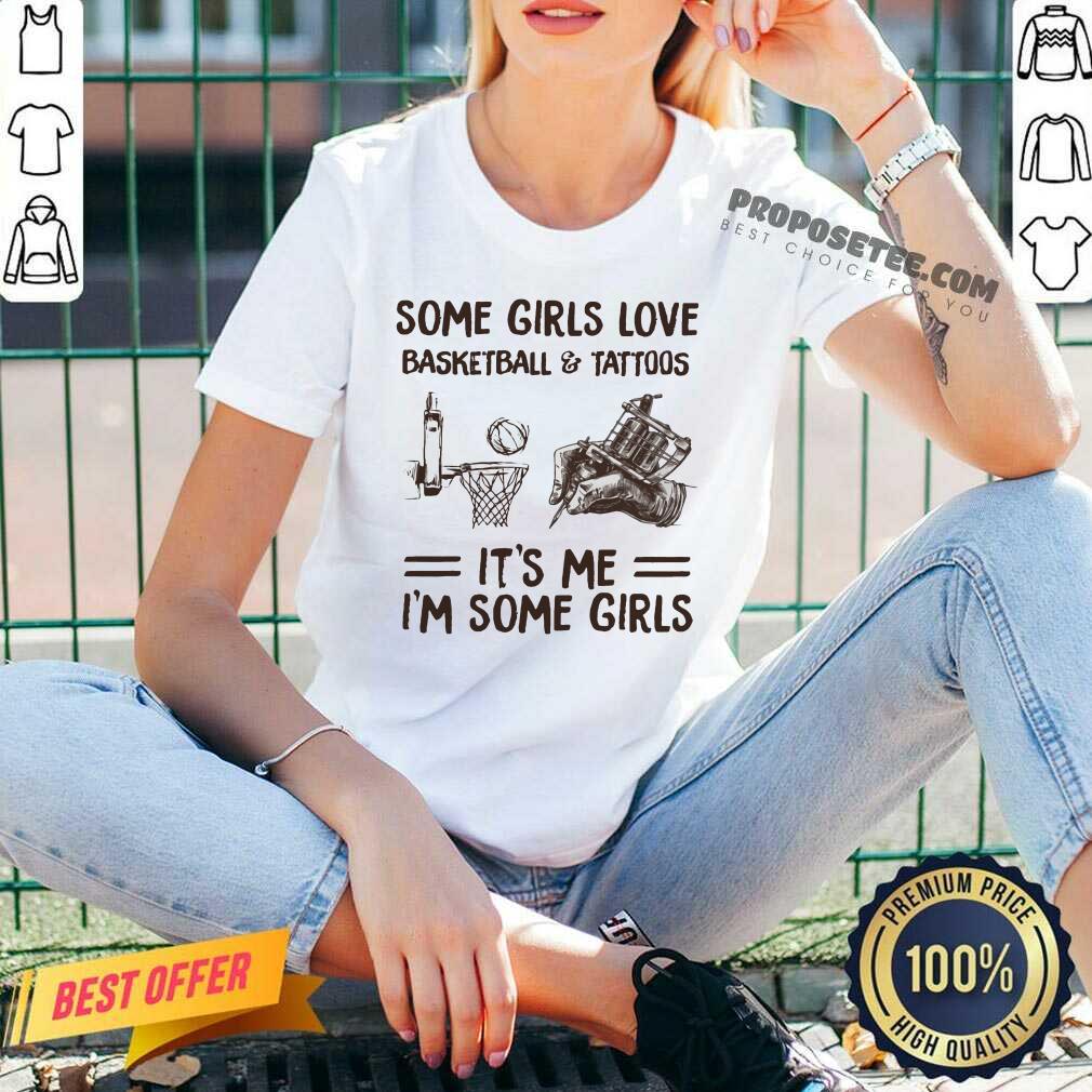 Some Girls Love Basketball And Tattoos Its Me Im Some Girls Shirt - Image 2