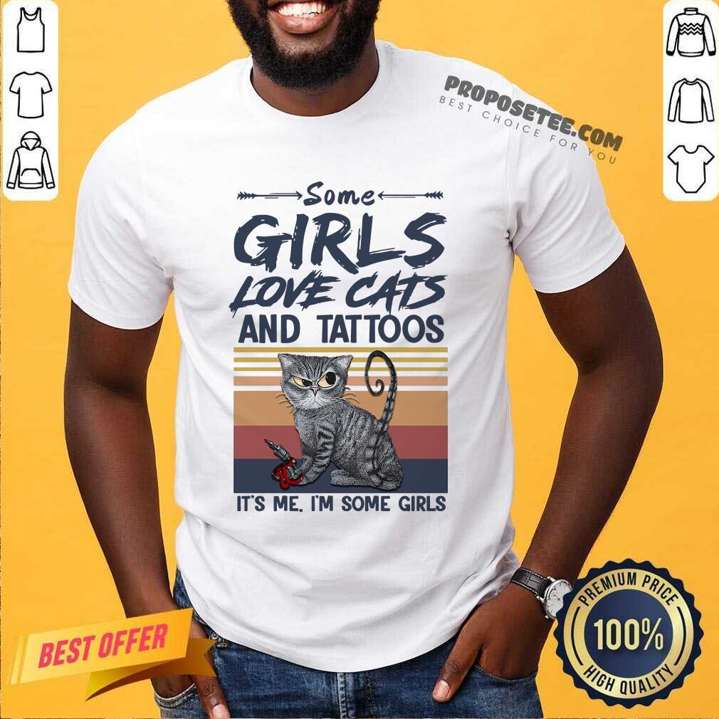 Some Girls Love Cat And Tattoos Its Me Im Some Girls Vintage Shirt