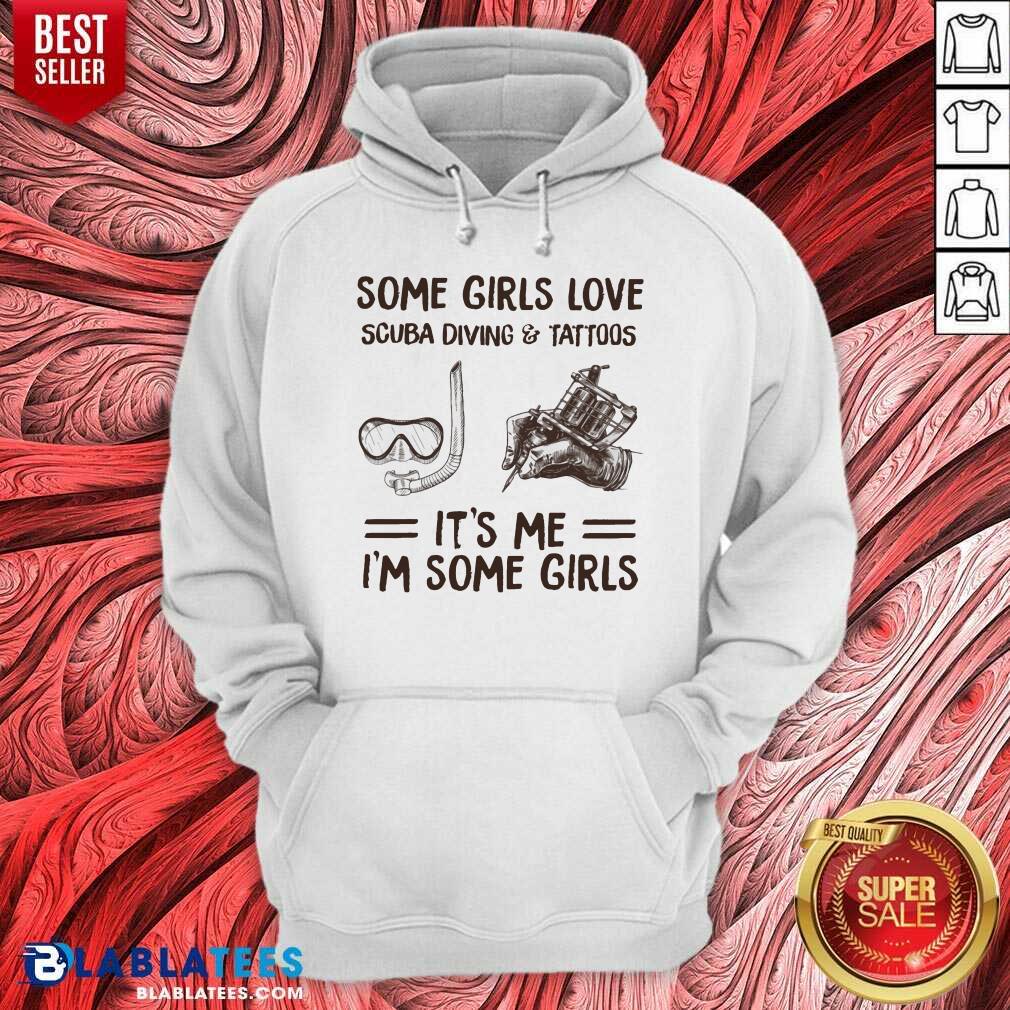 Some Girls love Scuba Diving And Tattoos It’s Me I’m Some Girls Shirt - Image 2