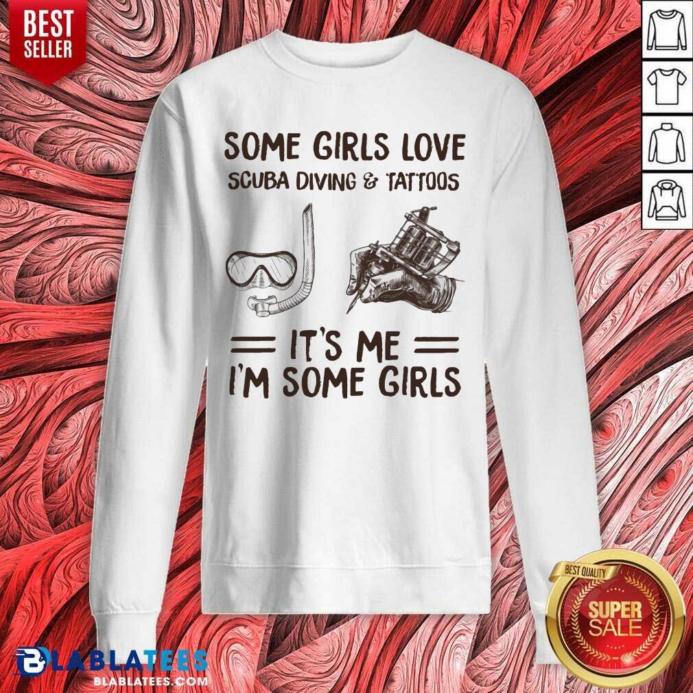 Some Girls love Scuba Diving And Tattoos It’s Me I’m Some Girls Shirt - Image 4
