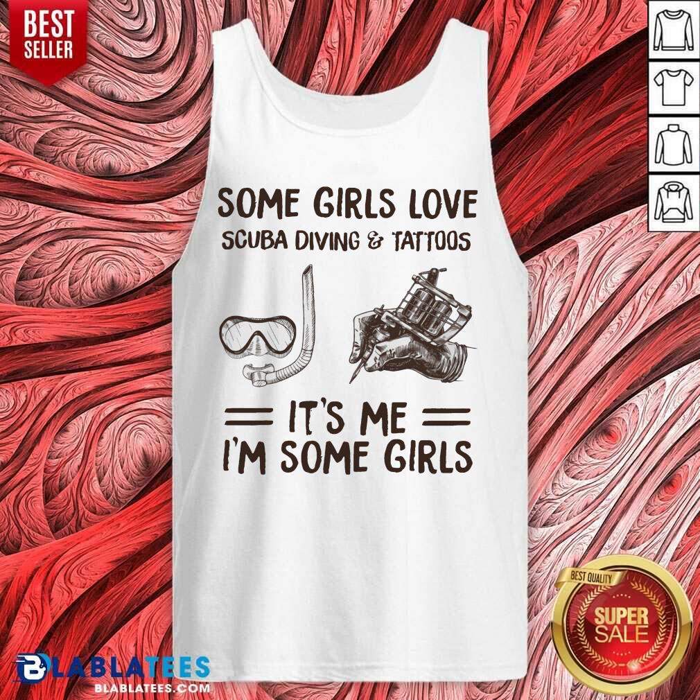 Some Girls love Scuba Diving And Tattoos It’s Me I’m Some Girls Shirt - Image 3