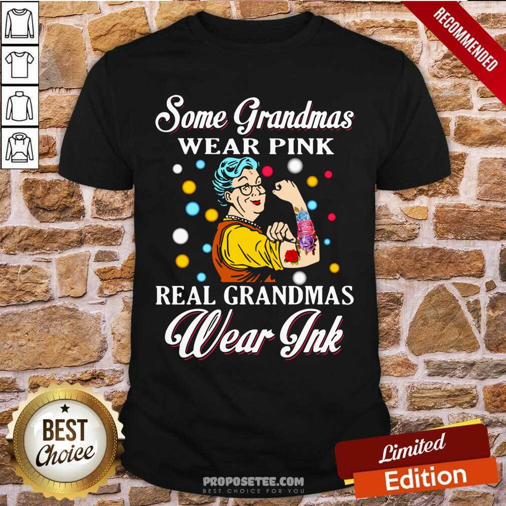 Some Grandmas Wear Pink Real Grandmas Wear Ink Shirt