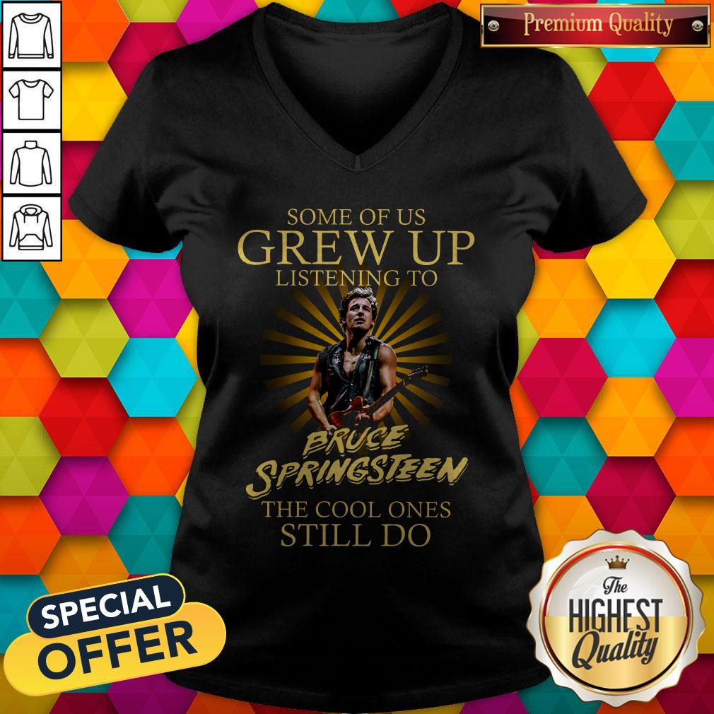 Some Of Us Grew Up Listening To Bruce Springsteen The Cool Ones Still Do Shirt - Image 3