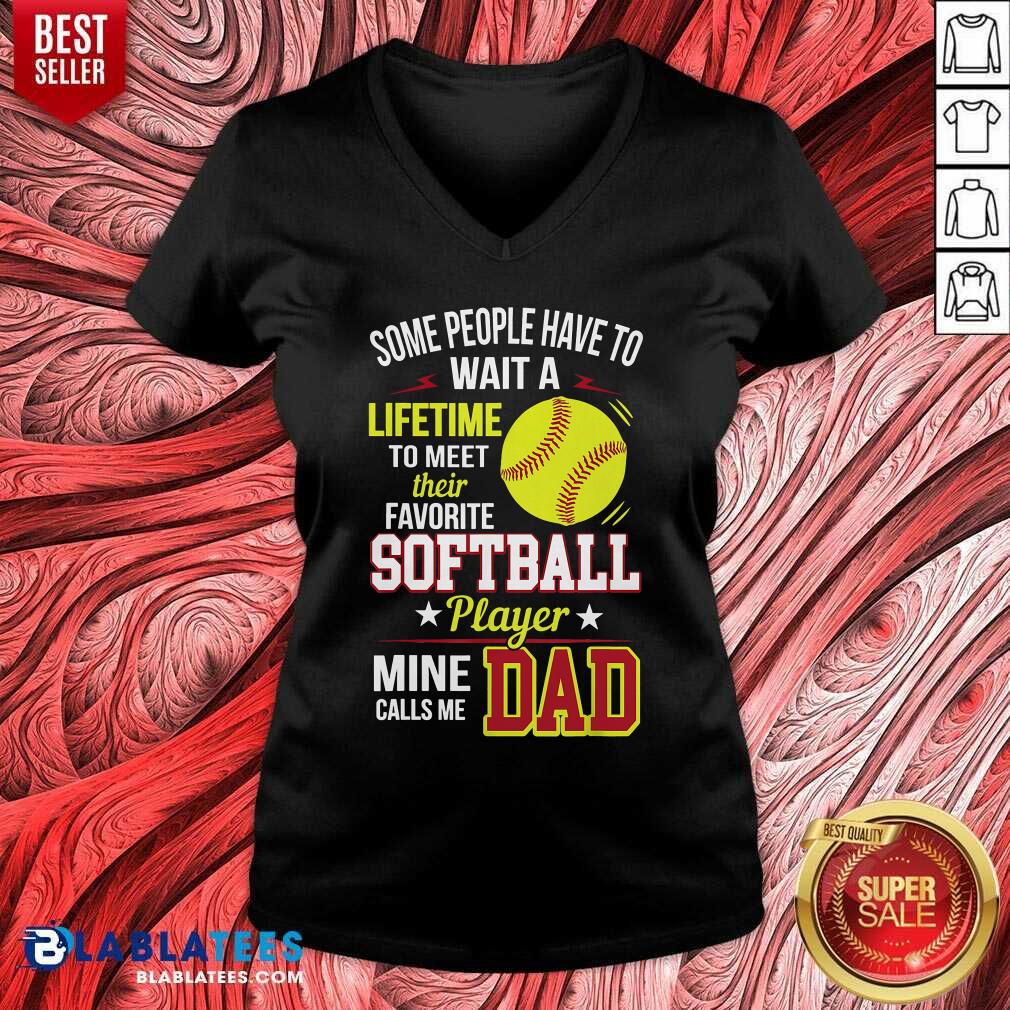 Some People Have To Wait A Softball Mine Calls Me Dad Shirt - Image 2