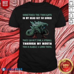 Sometime The Thoughts In My Head Get So Bored Shirt