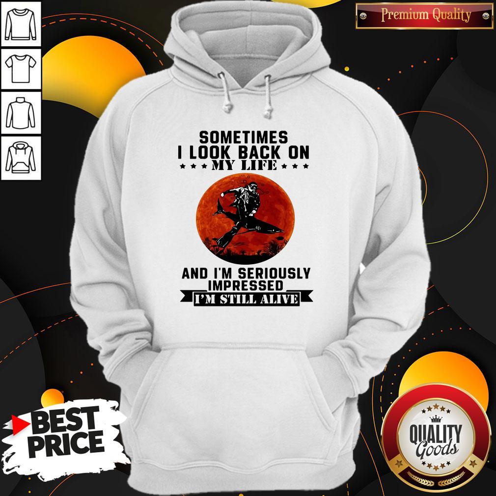 Sometimes I Look Back On My Life And I'm Seriously Impressed I'm Still Alive Diver Sunset Shirt - Image 5