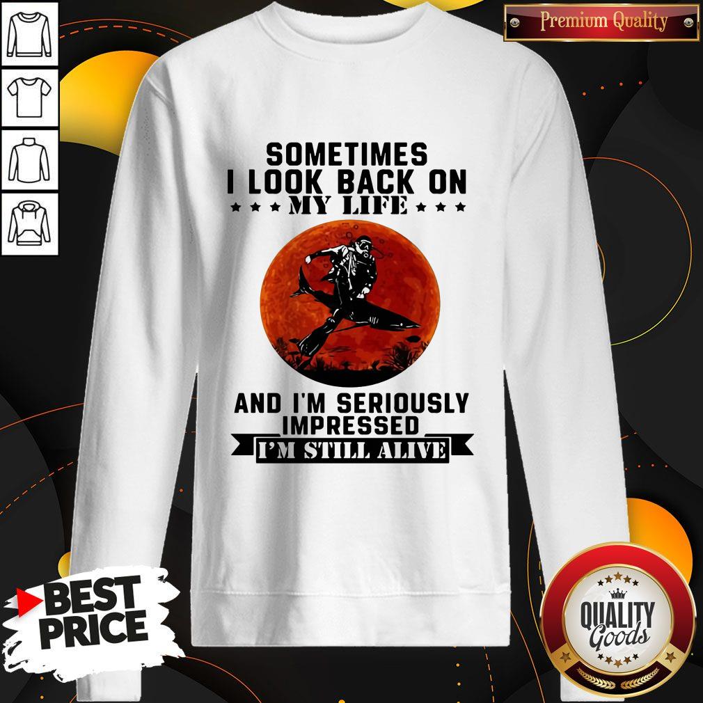 Sometimes I Look Back On My Life And I'm Seriously Impressed I'm Still Alive Diver Sunset Shirt - Image 4