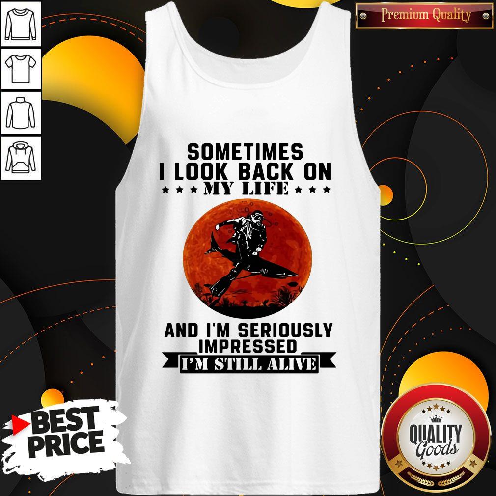 Sometimes I Look Back On My Life And I'm Seriously Impressed I'm Still Alive Diver Sunset Shirt - Image 3