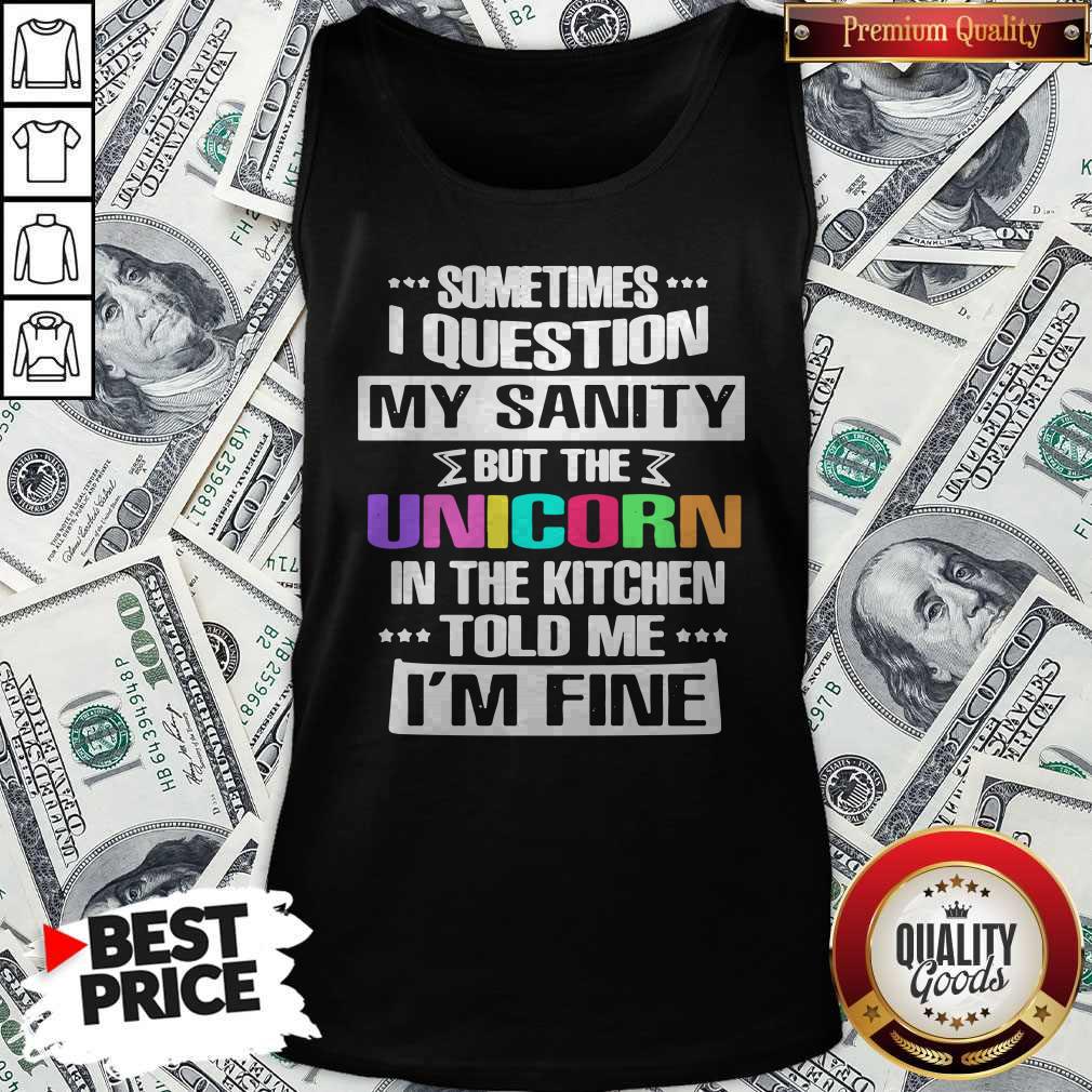Sometimes I Question My Sanity But The Unicorn In The Kitchen Told Me I'm Fine Shirt - Image 3