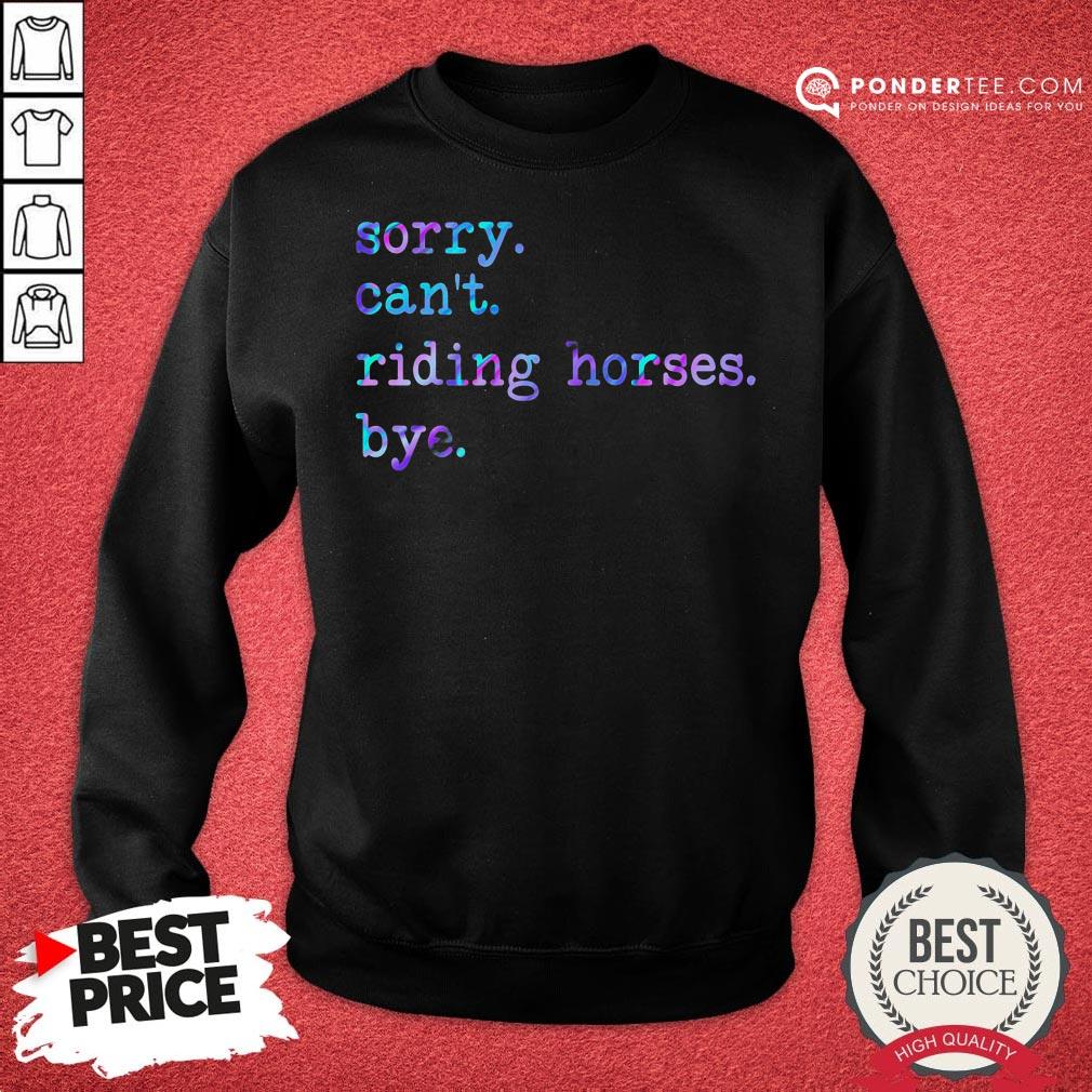 Sorry Can’t Riding Horses Bye Shirt - Image 4