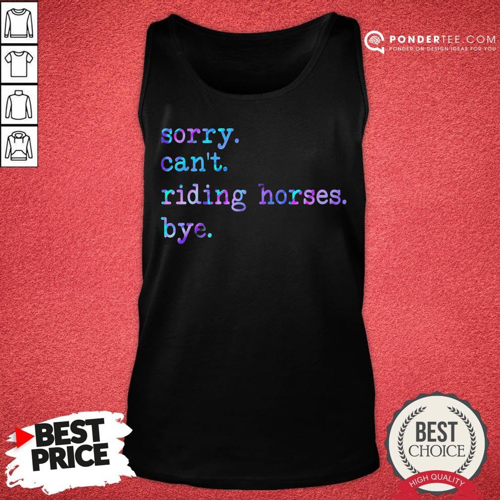Sorry Can’t Riding Horses Bye Shirt - Image 2