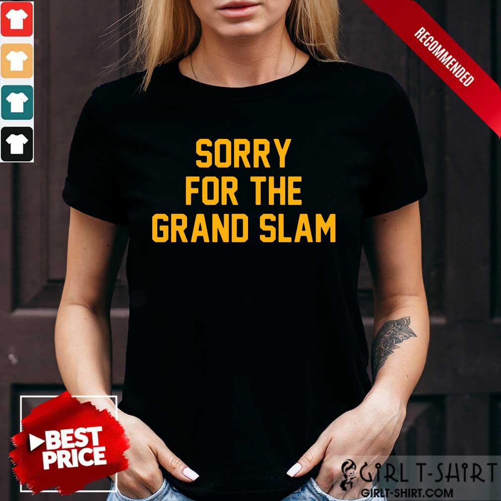 Sorry For The Grand Slam Shirt