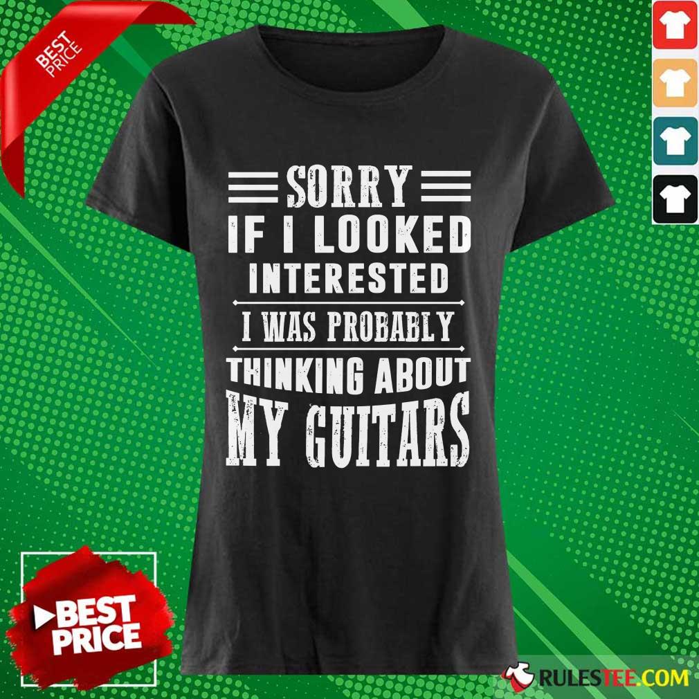 Sorry If I Looked Interested My Guitars Shirt - Image 3