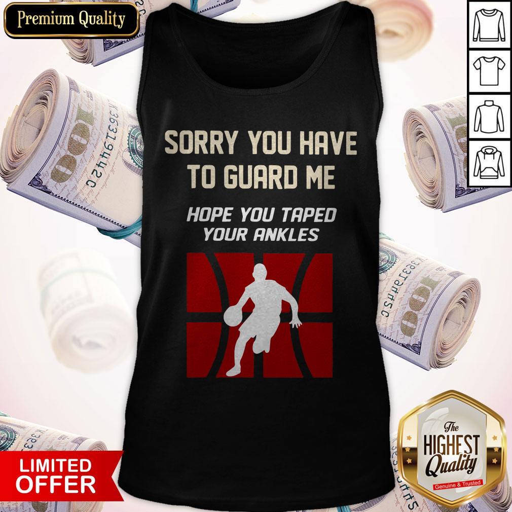Sorry You Have To Guard Me Hope You Taped Your Ankles Basketball Shirt - Image 2