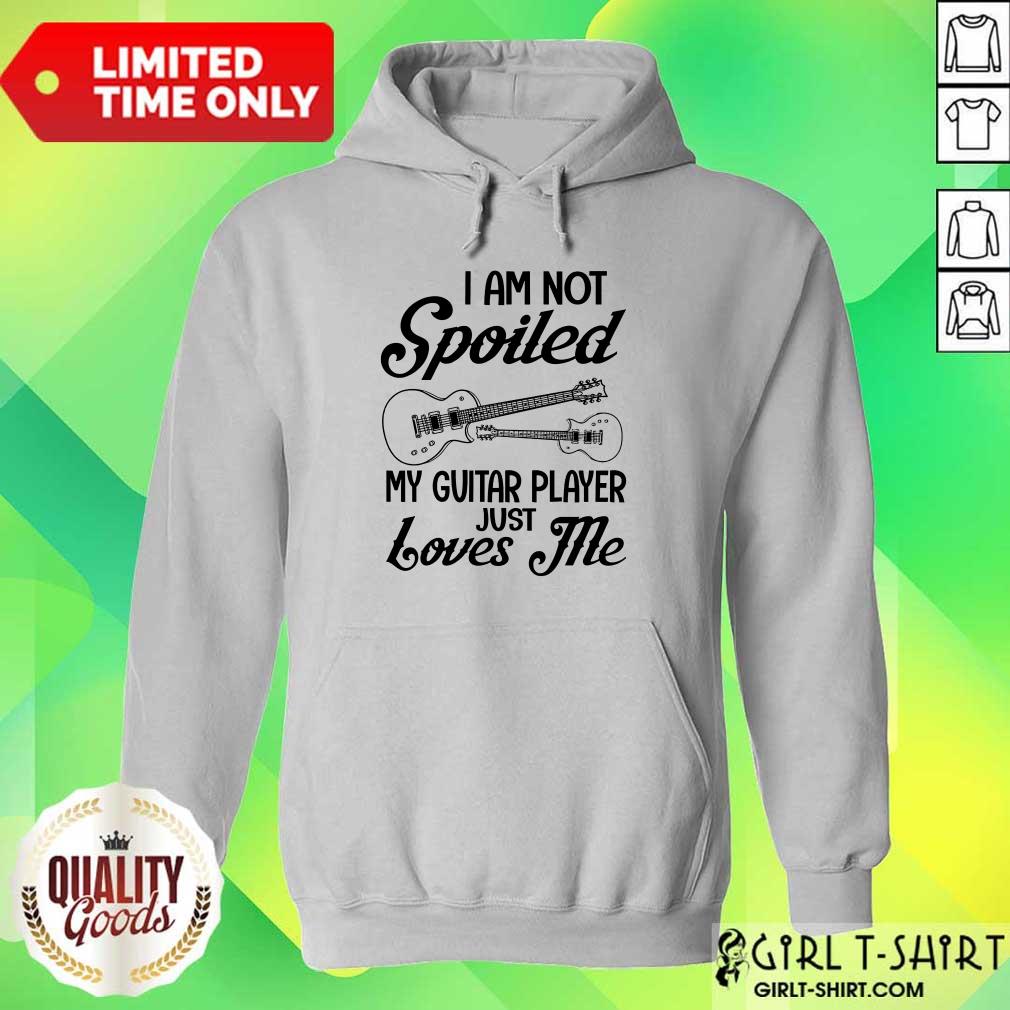Spoiled My Guitar Player Just Loves Me Shirt - Image 3