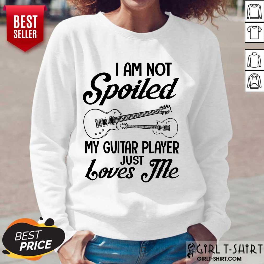 Spoiled My Guitar Player Just Loves Me Shirt - Image 5