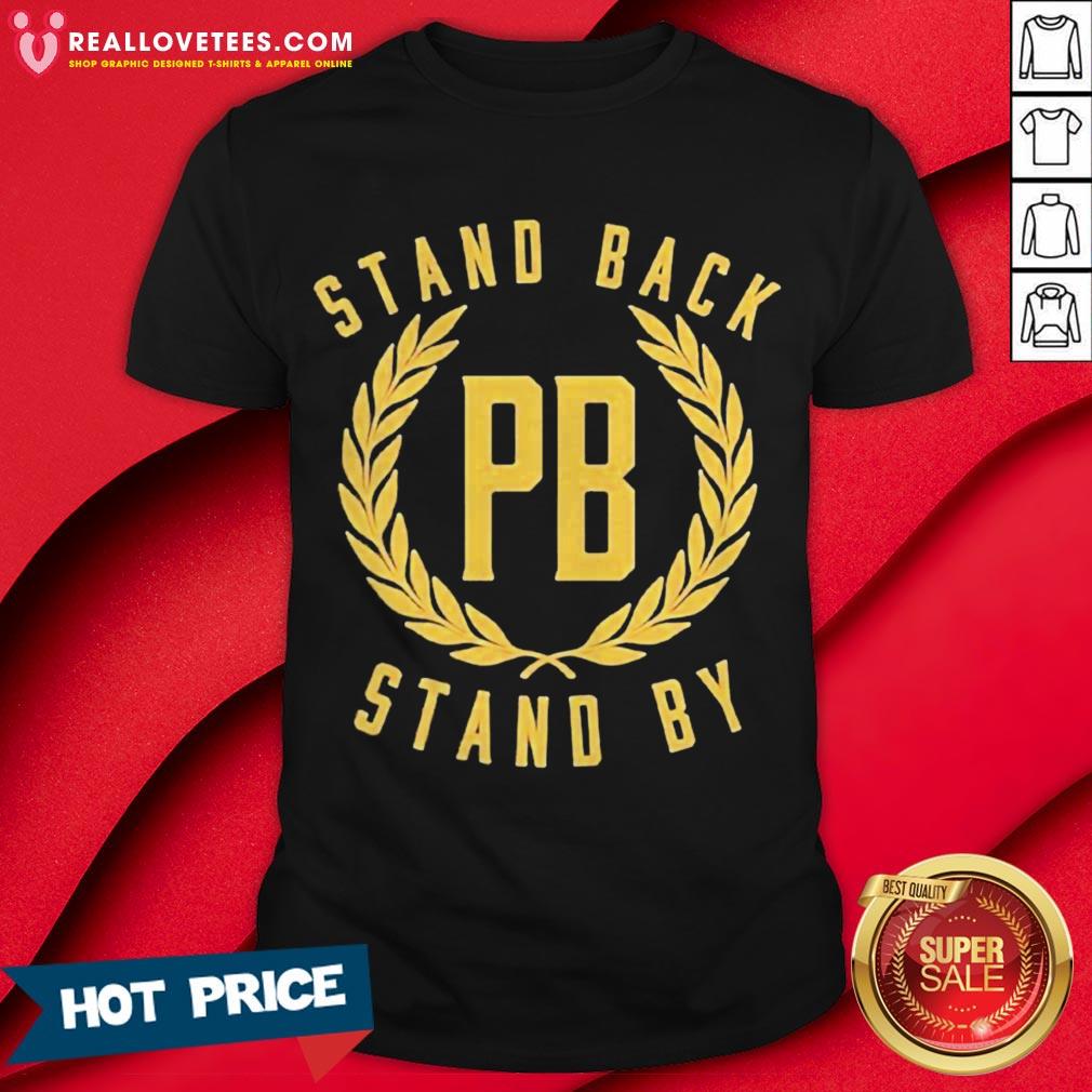 Stand Back Pb Stand By Shirt