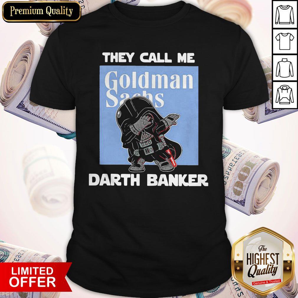 Star War Darth Vader They Call Me Darth Banker Goldman Sachs Shirt