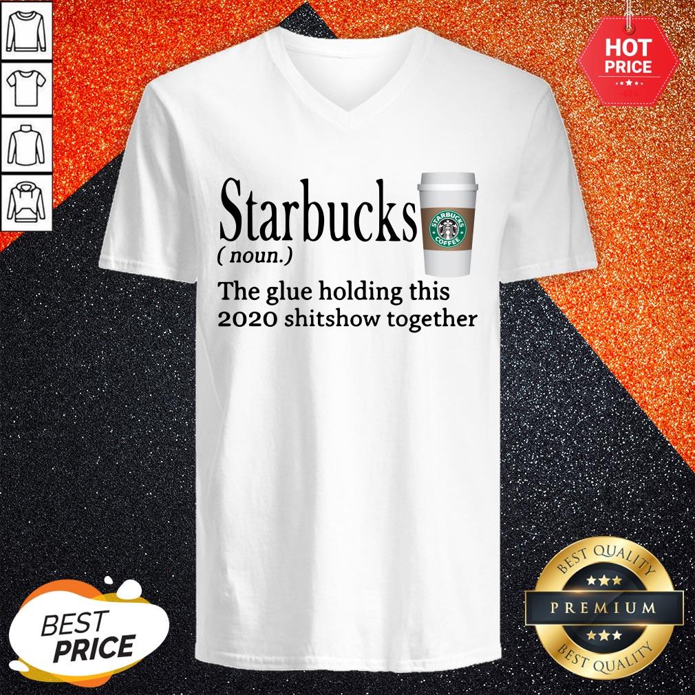 Starbucks The Glue Holding This 2020 Shitshow Together Shirt - Image 2