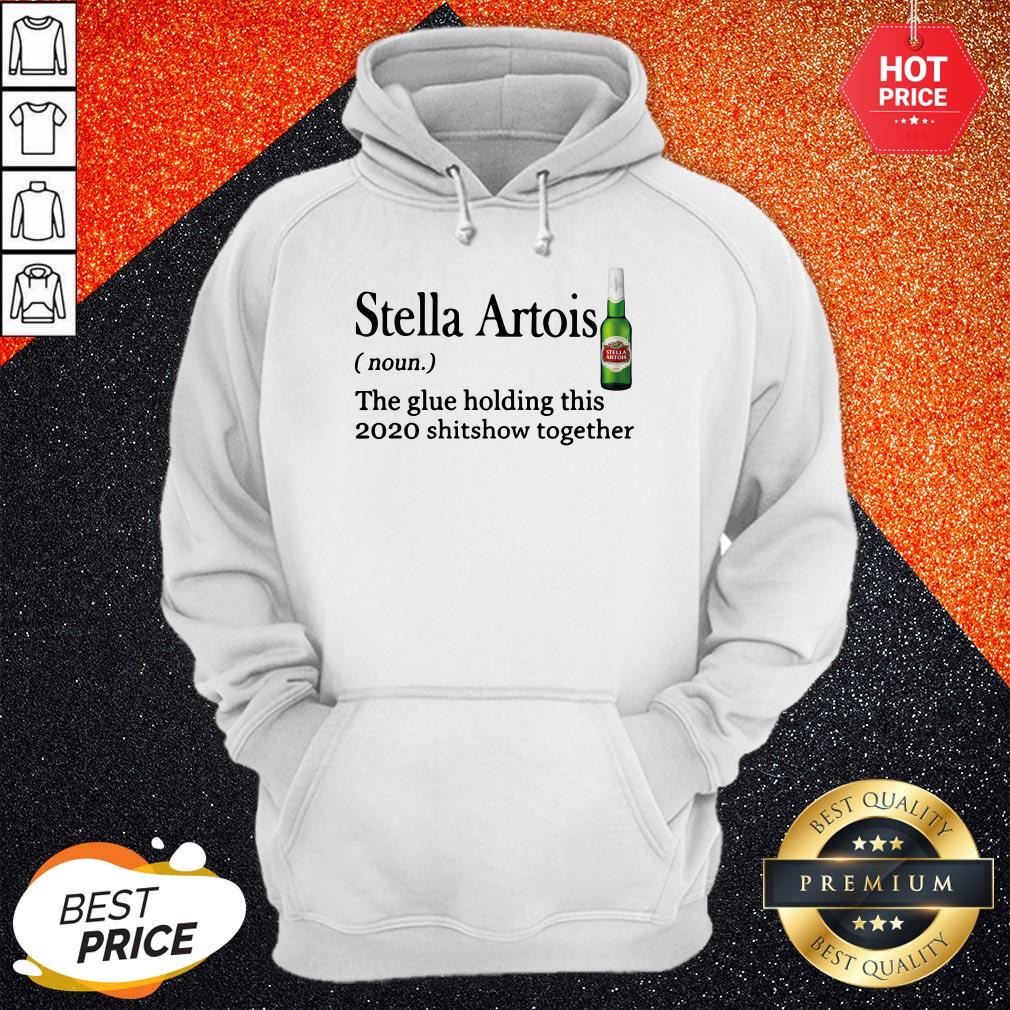Stella Artois The Glue Holding This 2020 Shitshow Together Shirt - Image 5