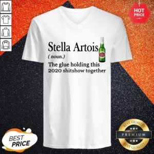 Alternative view of Stella Artois The Glue Holding This 2020 Shitshow Together Shirt