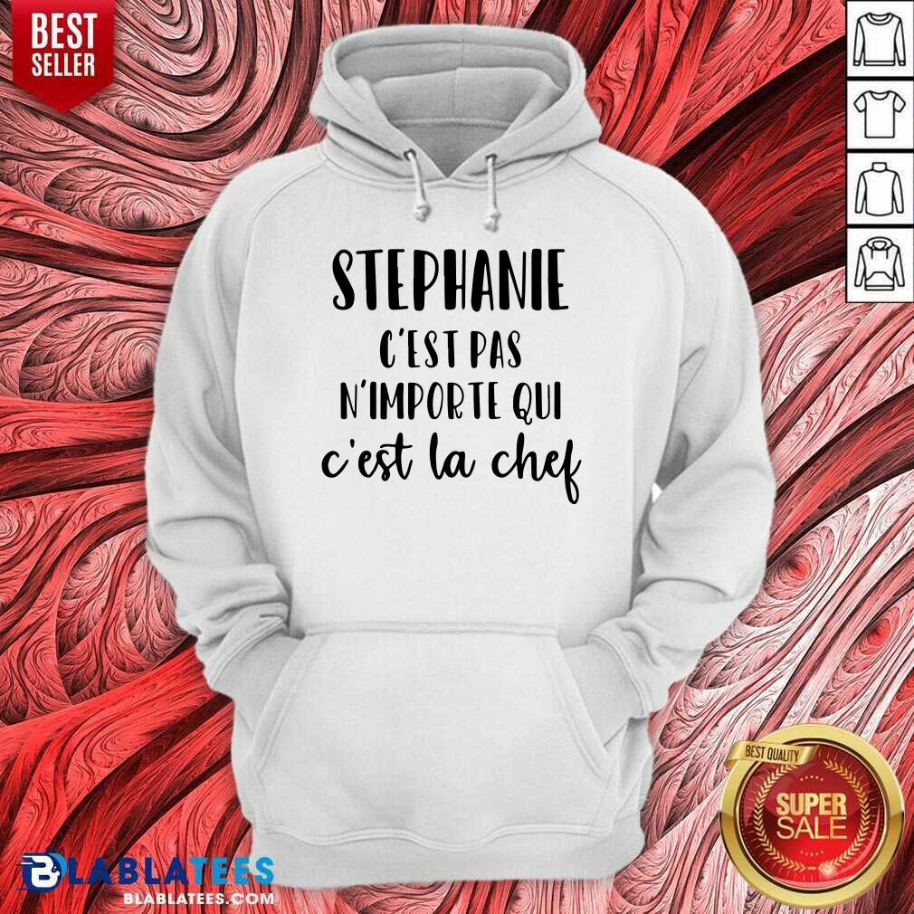 Stephanie C'Est Pas N'Importe Qui C'Est La Chef Shirt - Image 5