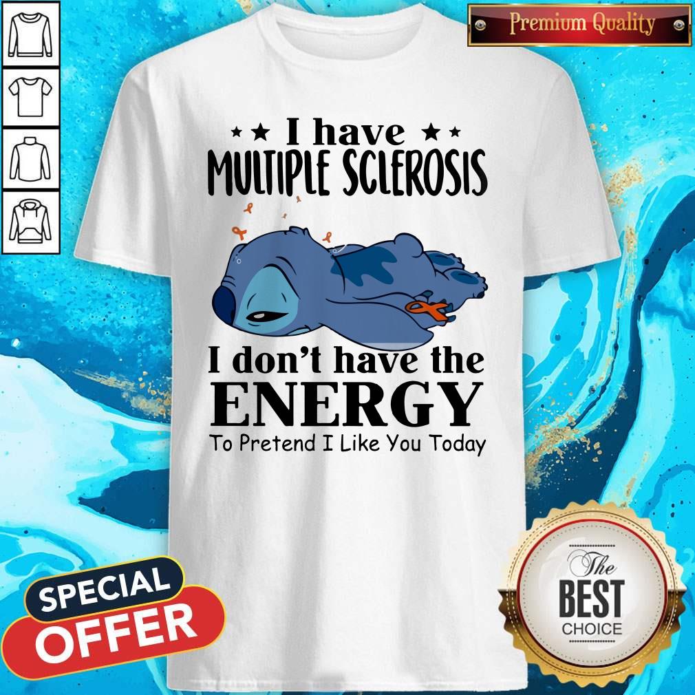 Stitch Sleep I Have Multiple Sclerosis I Don’t Have The Energy To Pretend I Like You Today Shirt
