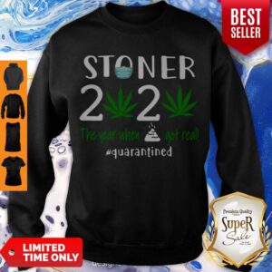 Alternative view of Stoner 2020 The Year When Shit Got Real #Quarantined Shirt