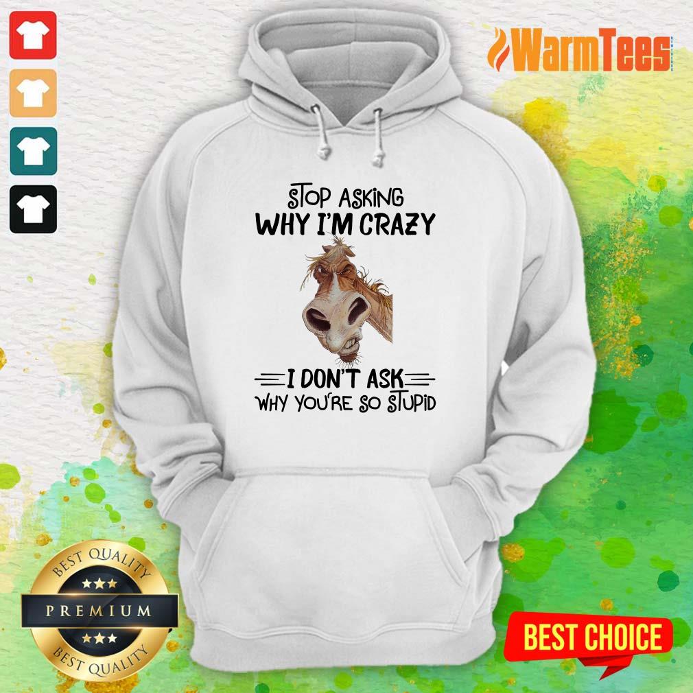 Stop Asking Why I'm Crazy Horse Shirt - Image 4