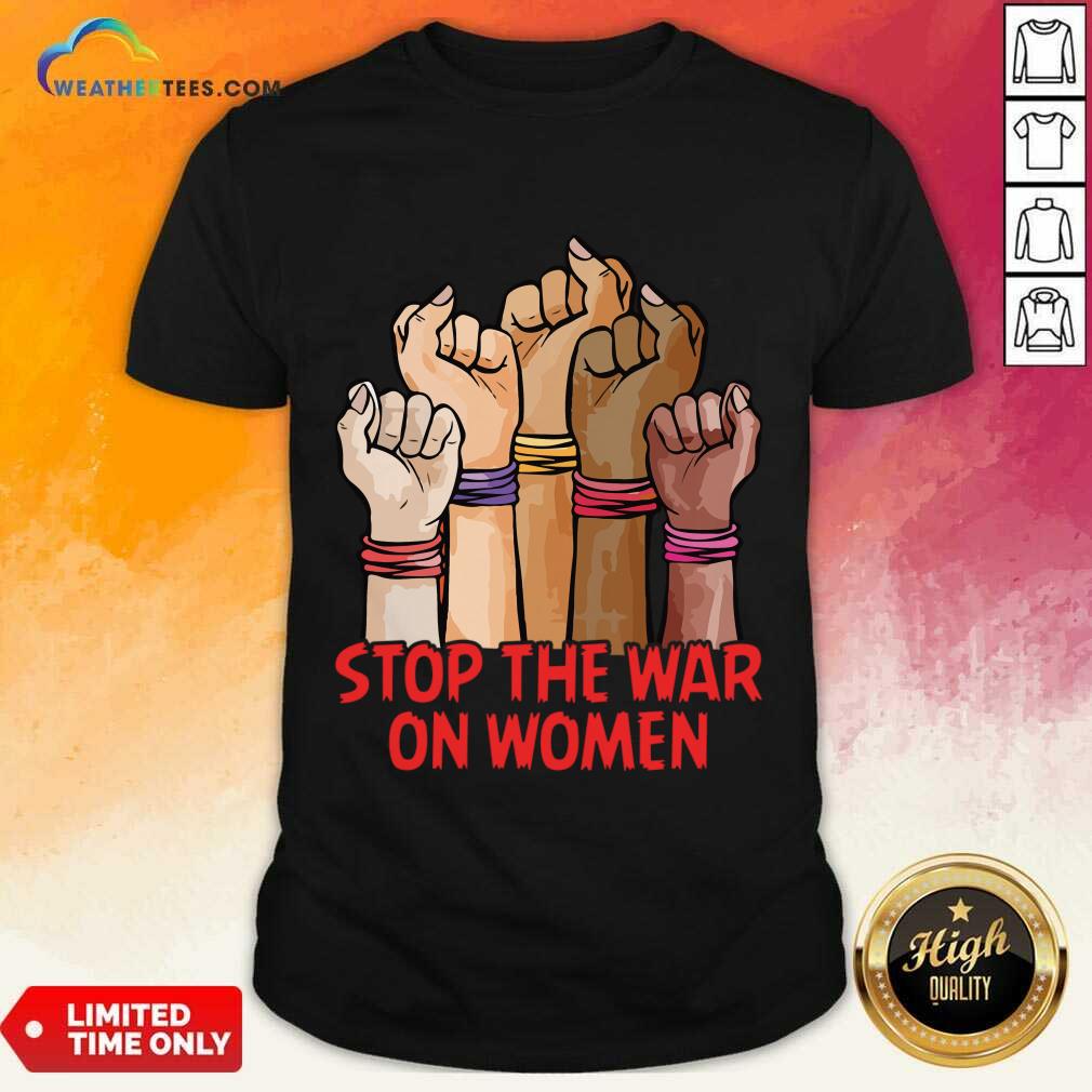 Stop The War On Women Shirt