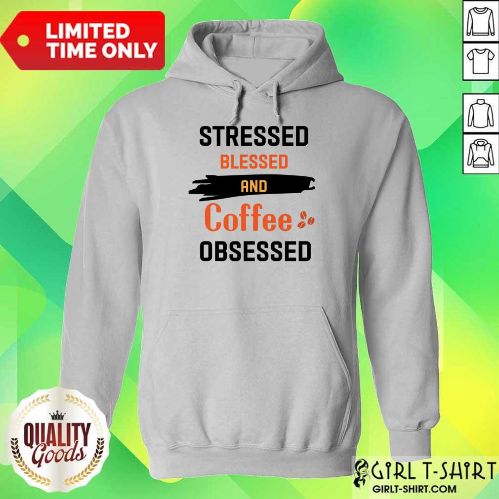 Stressed Blessed And Coffee Obsessed Shirt - Image 5