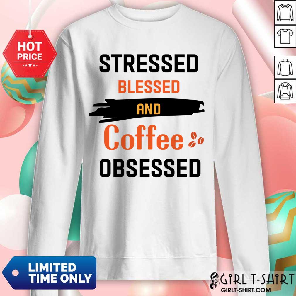 Stressed Blessed And Coffee Obsessed Shirt - Image 4