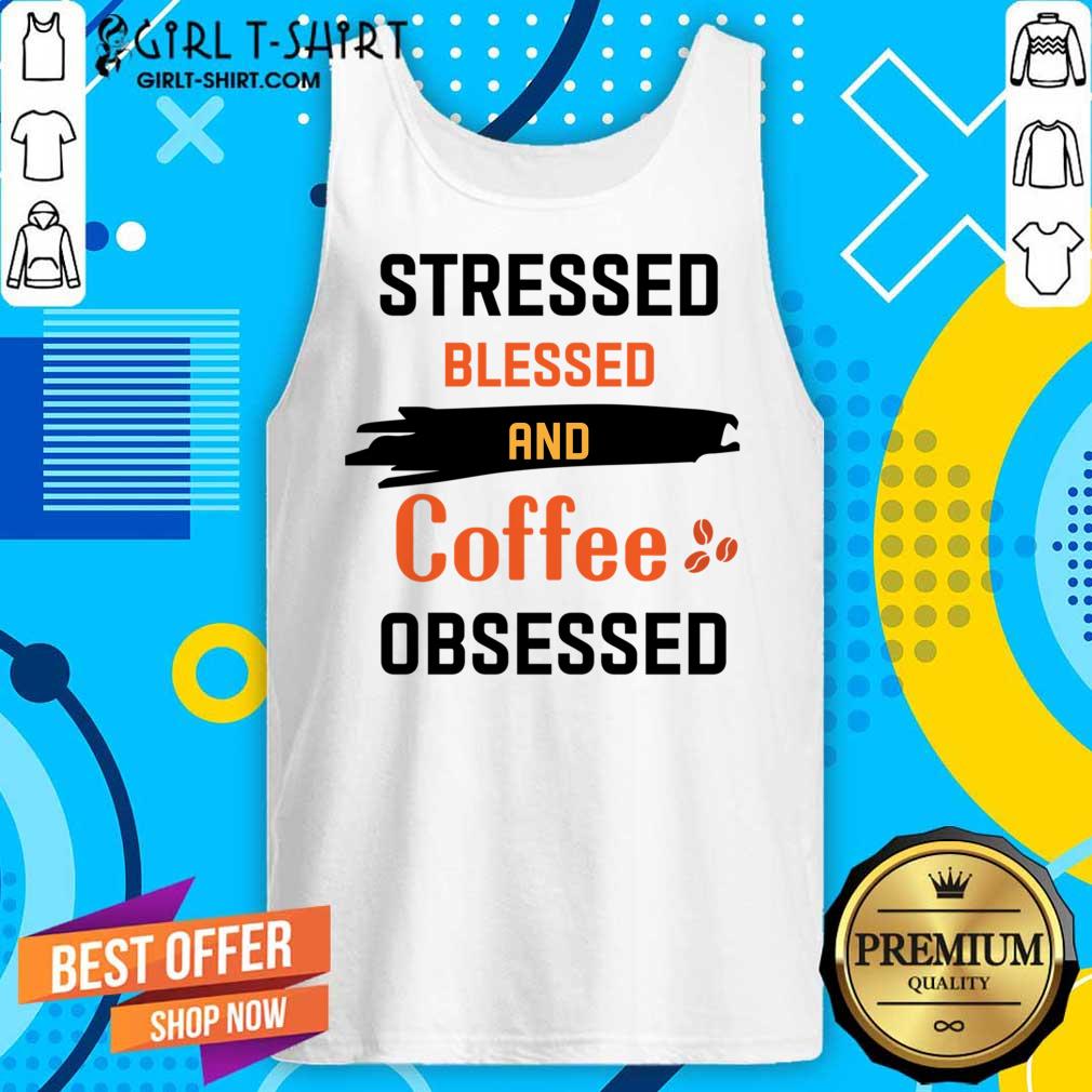 Stressed Blessed And Coffee Obsessed Shirt - Image 3