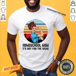 Strong Girl Homeschool Mom Its Not For The Weak Shirt