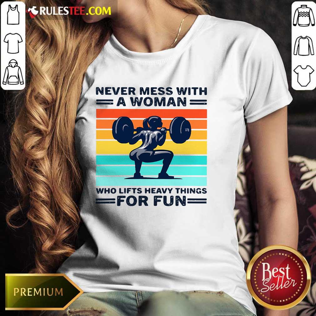 Strong Girl Weightlifting Never Mess With A Woman Who Lifts Heavy Things For Fun Shirt - Image 3