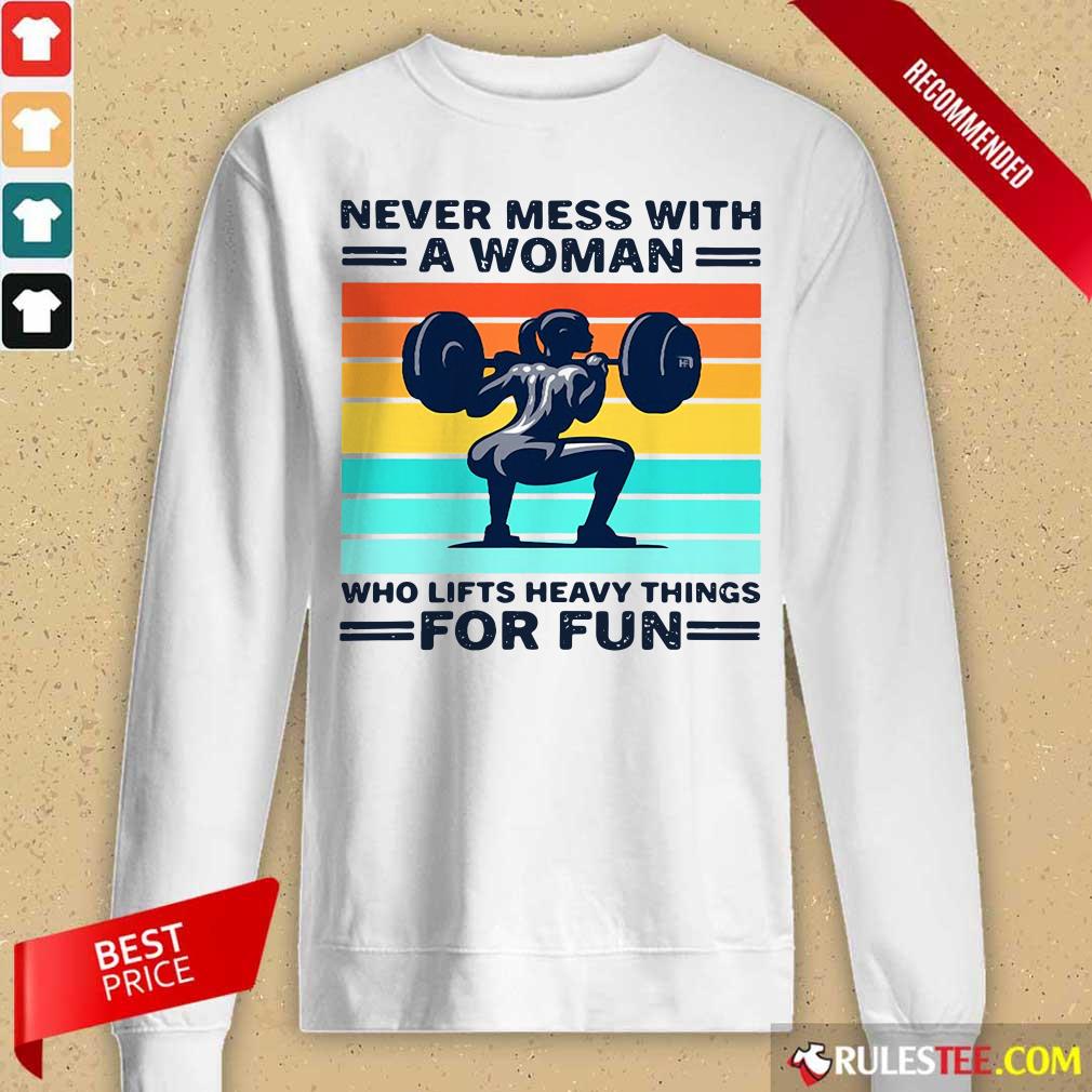 Strong Girl Weightlifting Never Mess With A Woman Who Lifts Heavy Things For Fun Shirt - Image 4