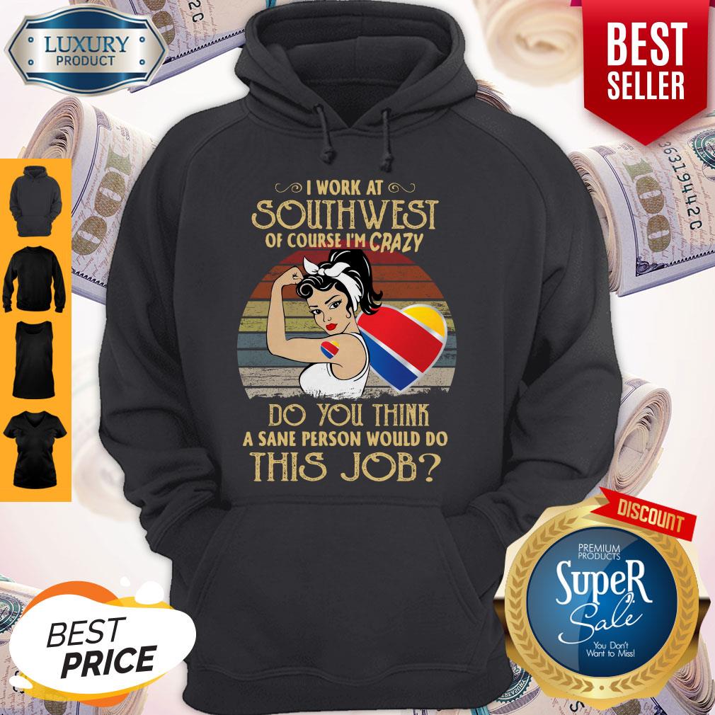 Strong Woman I Work At Southwest Do You Think A Sane Person Would Do This Job Vintage Shirt - Image 2
