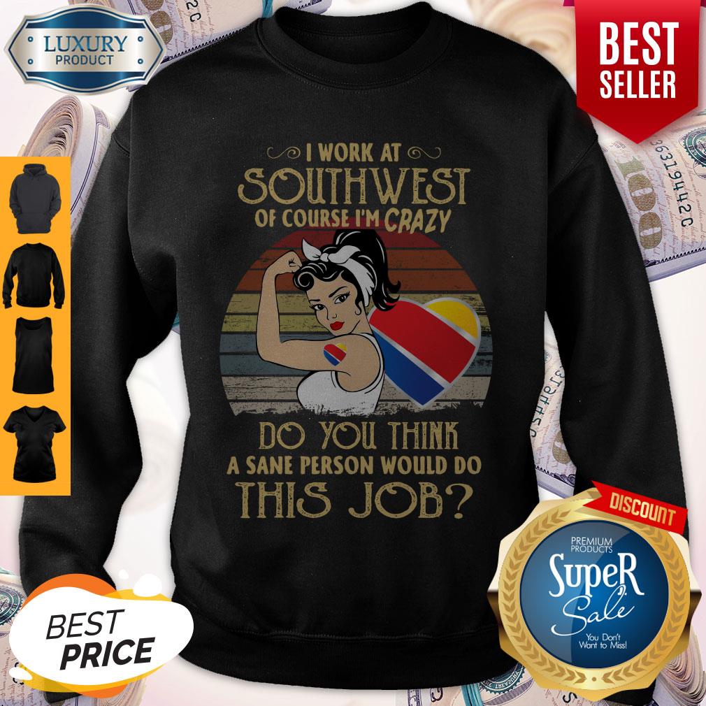 Strong Woman I Work At Southwest Do You Think A Sane Person Would Do This Job Vintage Shirt - Image 5