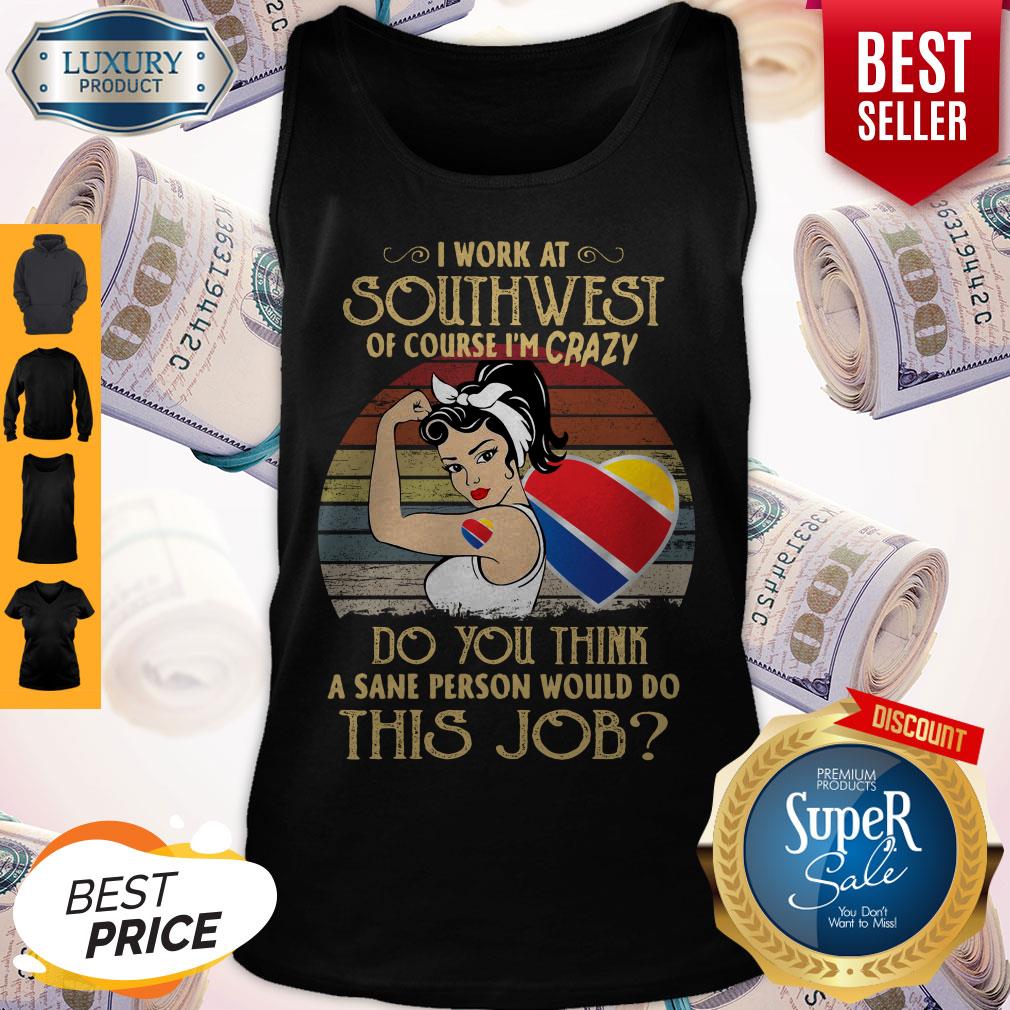 Strong Woman I Work At Southwest Do You Think A Sane Person Would Do This Job Vintage Shirt - Image 4