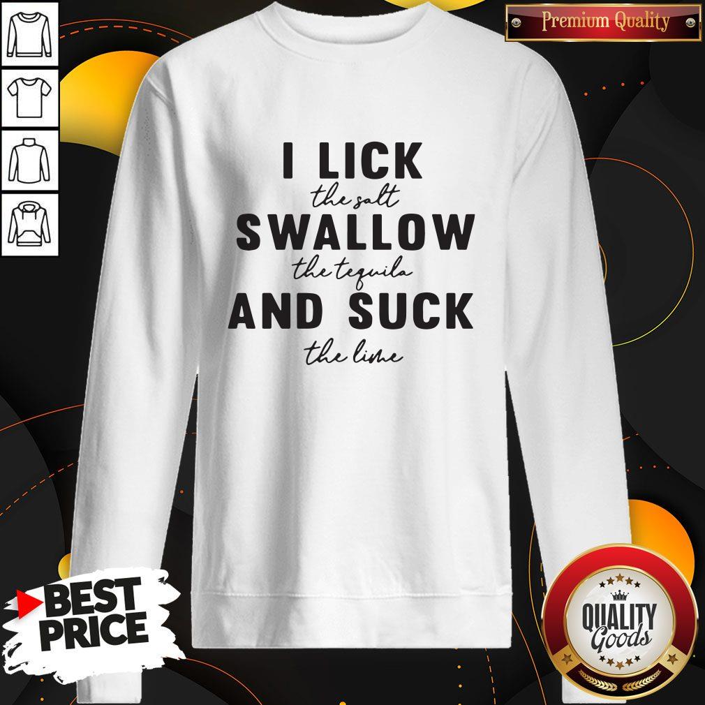 Stunning I Lick The Salt Swallow The Tequila And Suck The Line Shirt - Image 4