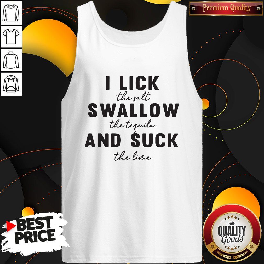 Stunning I Lick The Salt Swallow The Tequila And Suck The Line Shirt - Image 3