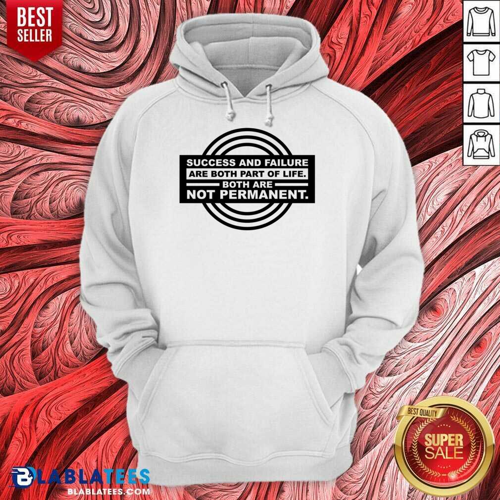 Success And Failure Are Both Part Of Life Both Are Not Permanent Shirt - Image 3