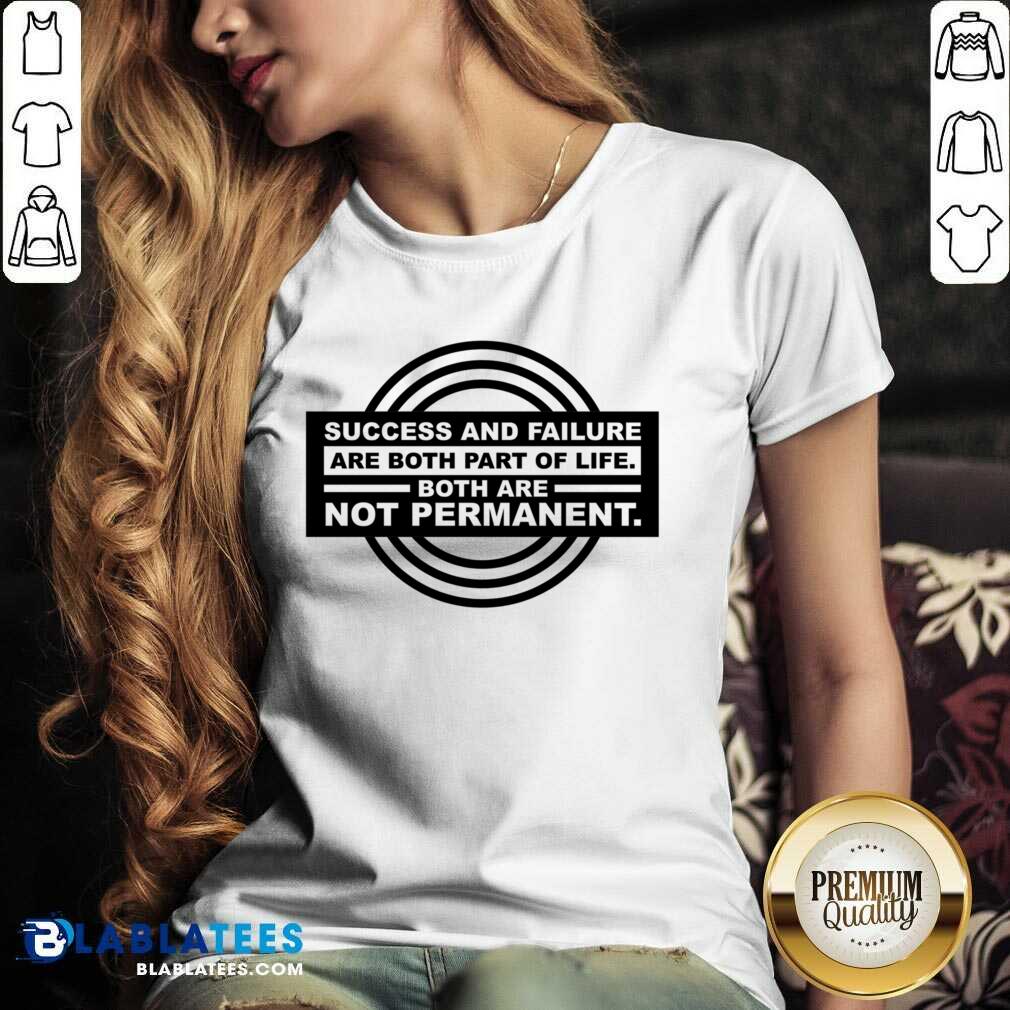 Success And Failure Are Both Part Of Life Both Are Not Permanent Shirt - Image 4