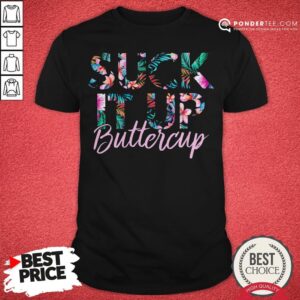 Suck It Up Buttercup Flower Shirt