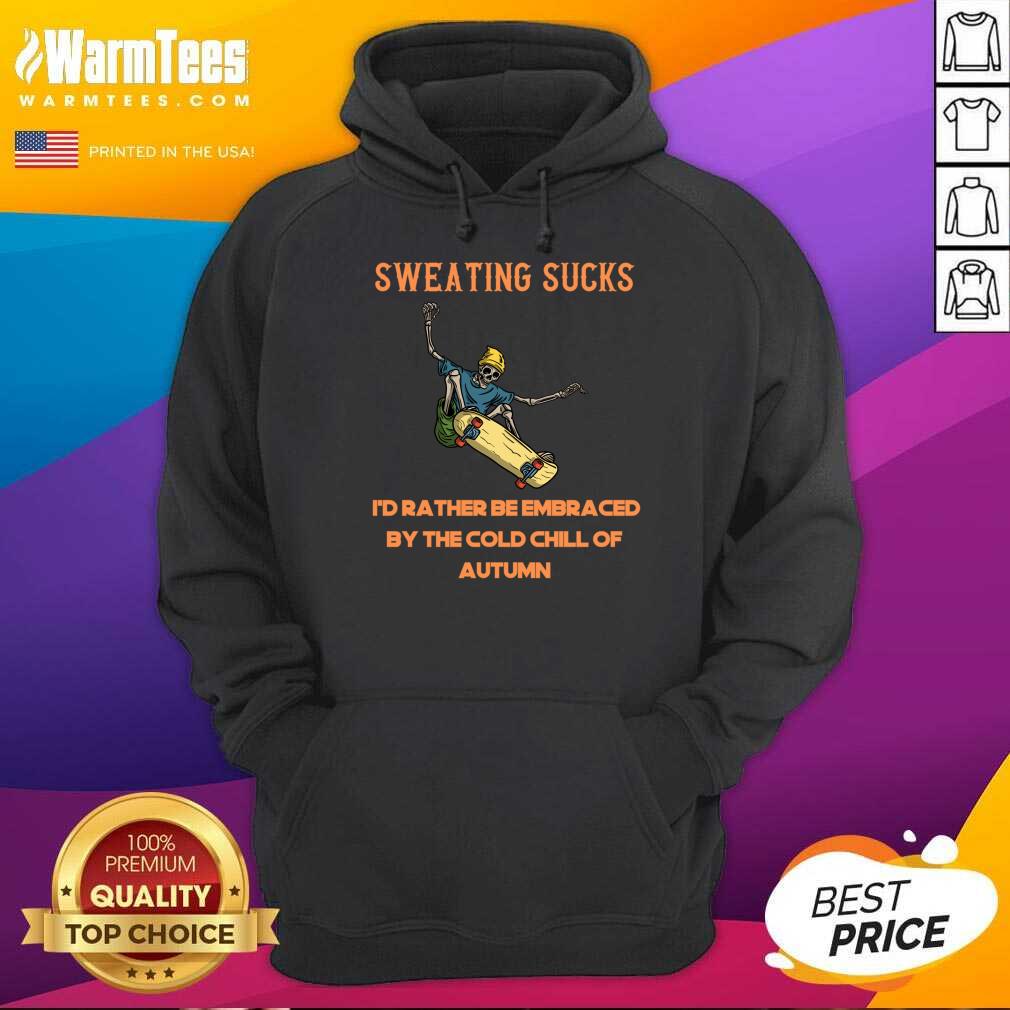 Sucks Id Rather Be Embraced By The Cold Chill Of Autumn Shirt - Image 4