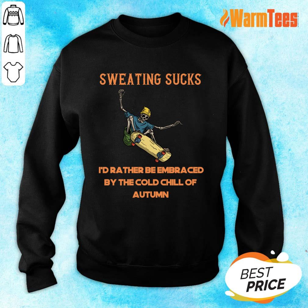 Sucks Id Rather Be Embraced By The Cold Chill Of Autumn Shirt - Image 2