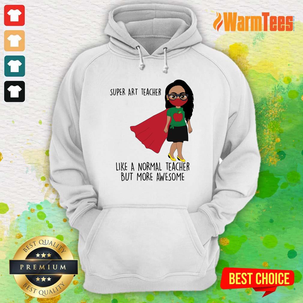 Super ART Teacher Like A Normal Teacher Shirt - Image 3