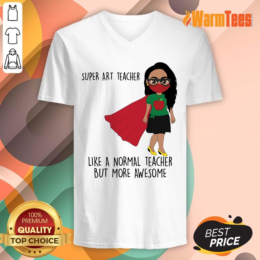 Super ART Teacher Like A Normal Teacher Shirt - Image 4